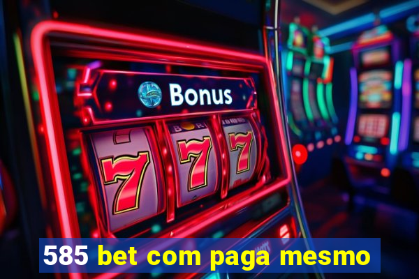 585 bet com paga mesmo